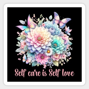 SELF CARE IS SELF LOVE, FLORAL BUTTERFLY MENTAL HEALTH QUOTES, SELF LOVE QUOTES Magnet